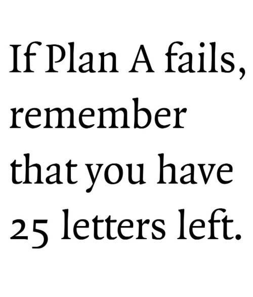 top-10-famous-funny-inspirational-quotes-if-plan-a-fails-remember-that-you-have-25-letters-left.