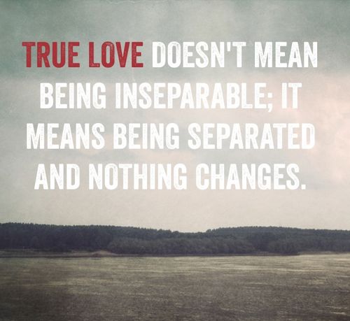 true-love-doesnt-mean-being-inseparable-it-means-beings-separated-and-nothing-changes