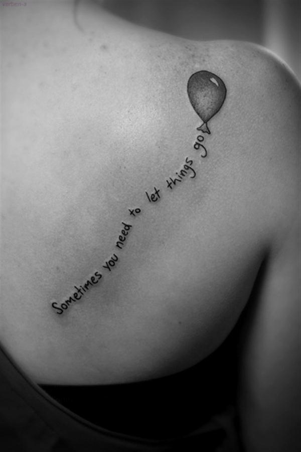 Tattoo Quotes Sometimes You Need To Let Things Go.