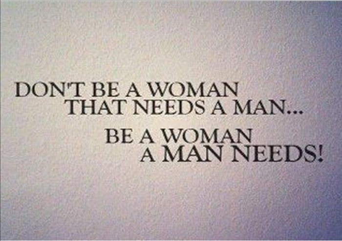 dont-be-a-woman-that-needs-a-man-be-a-woman-a-man-needs