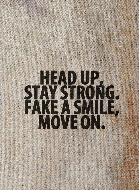 head-up-stay-strong-fake-a-smile-move-on.
