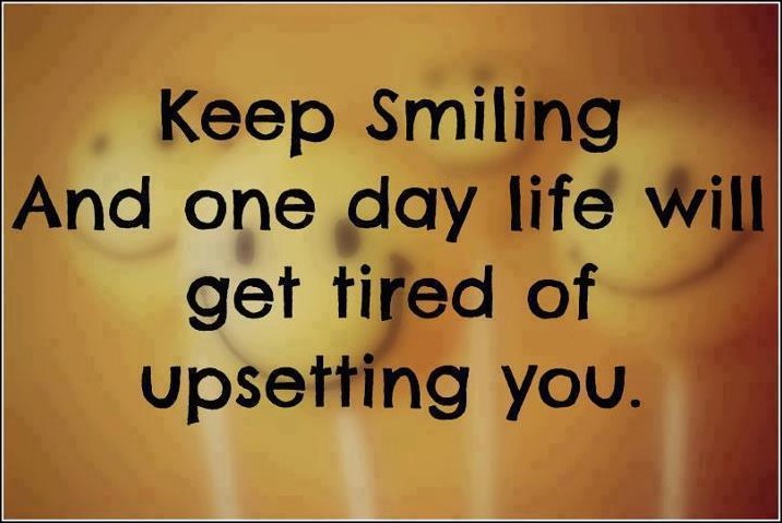 keep-smiling-and-one-day-life-will-get-tired-of-upsetting-you.
